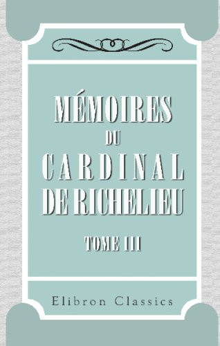 Mémoires du cardinal de Richelieu: Tome 3. 1620-1623 (French Edition)