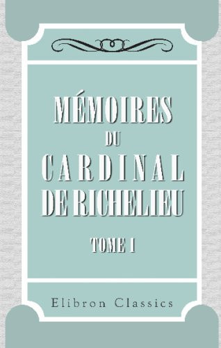 Mémoires du cardinal de Richelieu: Tome 1. 1600-1615 (French Edition)