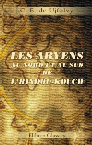 Les Aryens au nord et au sud de l'Hindou-Kouch (French Edition)