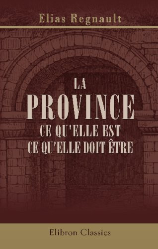 La Province, ce qu'elle est, ce qu'elle doit être (French Edition)
