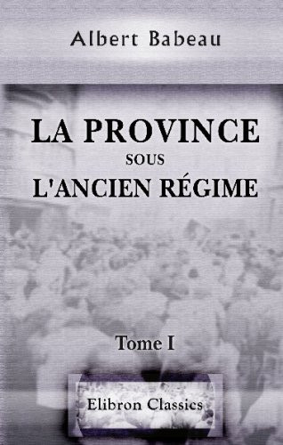 La province sous l'ancien régime: Tome 1. Chapitre préliminaire. Les assemblées d'état. Les autorités inamovibles. Les gouverneurs (French Edition)