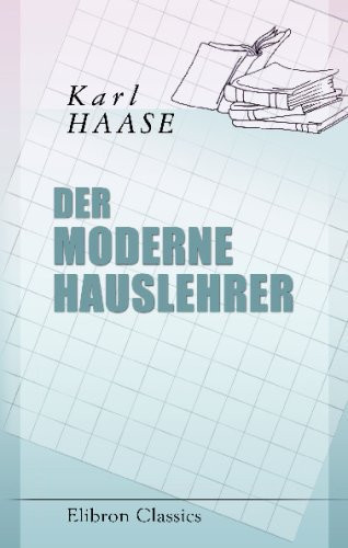 Der Moderne Hauslehrer Eine Gesellschaftliche und Pädagogische Studie
