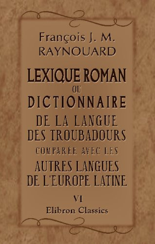 Lexique Roman Ou Dictionnaire de la Langue des Troubadours Comparée Avec les Autres Langues de L'Europe Latine Appendice, - Vocabulaire