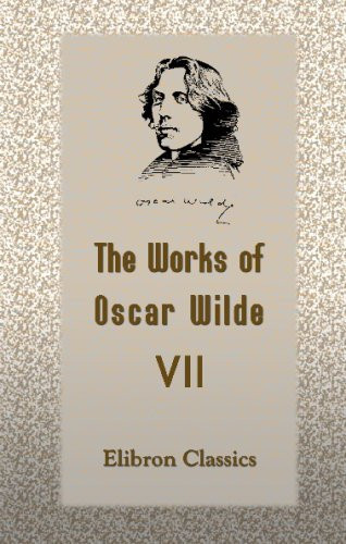 The Works of Oscar Wilde: Volume 7: Lady Windermere's Fan. A Play about a Good Woman