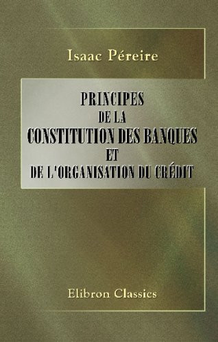 Principes de la constitution des banques et de l'organisation du crédit (French Edition)