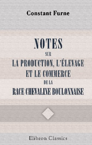 Notes sur la production, l'élevage et le Commerce de la race chevaline boulonnaise (French Edition)