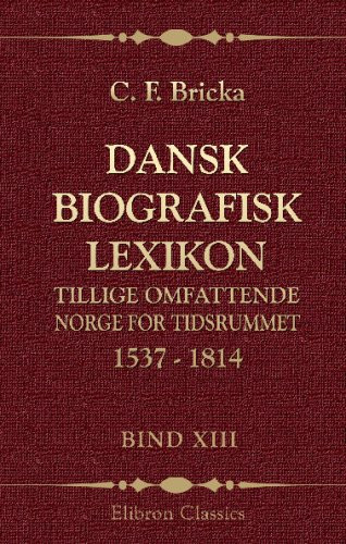 Dansk biografisk lexikon, tillige omfattende Norge for tidsrummet 1537 - 1814: Bind 13. Pelli - Reravius (Danish Edition)