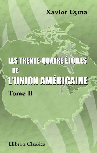Les trente-quatre étoiles de l'Union Américaine: Histoire des États et des territoires. Tome 2 (French Edition)
