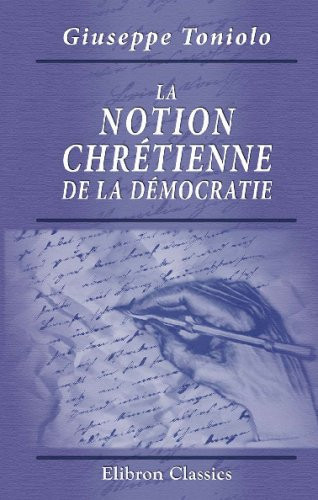 La notion chrétienne de la démocratie: Traduction autorisée et revue par l'auteur (French Edition)