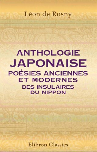 Anthologie japonaise; poésies anciennes et modernes des insulaires du Nippon (French Edition)
