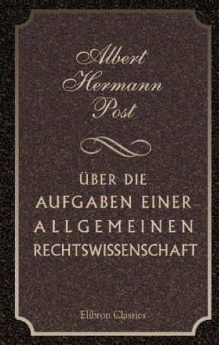 Über die Aufgaben einer Allgemeinen Rechtswissenschaft