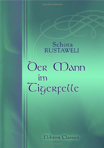 Der Mann im Tigerfelle: Von Schota Rustaweli. Aus dem Georgischen übersetzt von Arthur Leist (German Edition)