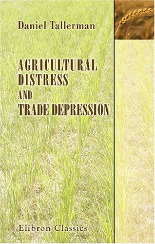 Agricultural Distress and Trade Depression: Their Remedy in the Commercial Realization of Home-Grown Produce