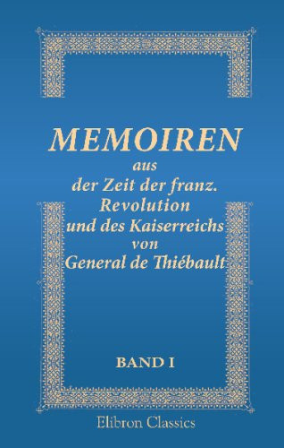 Memoiren aus der Zeit der franz. Revolution und des Kaiserreichs von General de Thiébault (German Edition)
