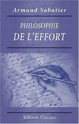 Philosophie de l'effort: Essais philosophiques d'un naturaliste (French Edition)