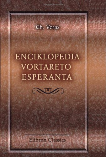 Enciklopedia vortareto esperanta: Kun klarigoj en esperanto kaj franca traduko. (Esperanto teknika kolekto) (Esperanto Edition)