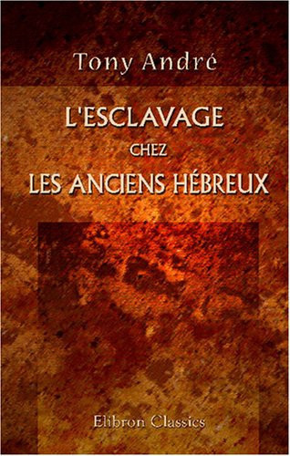 L'esclavage chez les anciens Hébreux: Études d'archéologie biblique (French Edition)