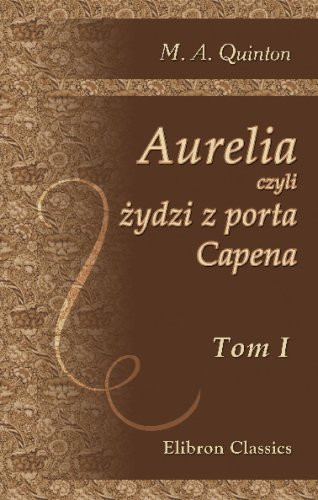 Aurelia czyli ?ydzi z porta Capena: Tom 1 (Polish Edition)