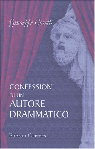 Confessioni di un autore drammatico: Con prefazione di Giosuè Carducci (Italian Edition)