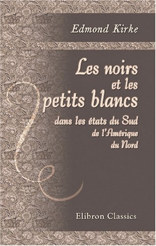 Les noirs et les petits blancs dans les états du Sud de l'Amérique du Nord: (Au milieu des pins, ou Vie des Nègres dans la Caroline du Sud)