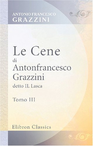 Le Cene di Antonfrancesco Grazzini detto Il Lasca: Tomo 3 (Italian Edition)