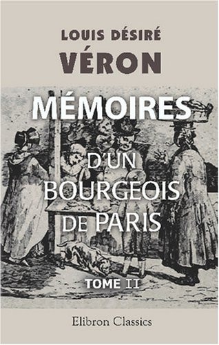 Mémoires d'un bourgeois de Paris: [Par] Le Dr L. Veron. Tome 2 (French Edition)