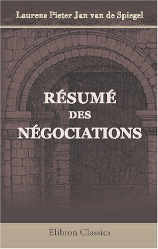 Résumé des négociations, qui accompagnèrent la révolution des Pays-Bas autrichiens; avec les pièces justificatives (French Edition)