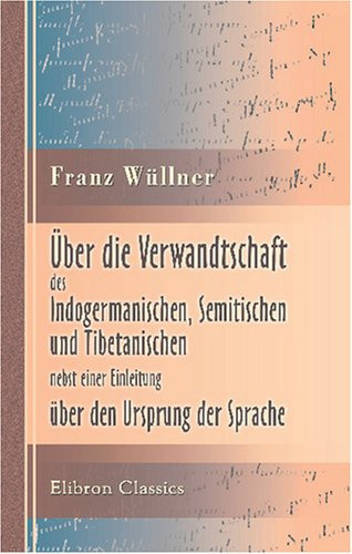 Über die Verwandtschaft des Indogermanischen, Semitischen und Tibetanischen, nebst einer Einleitung über den Ursprung der Sprache (German Edition)