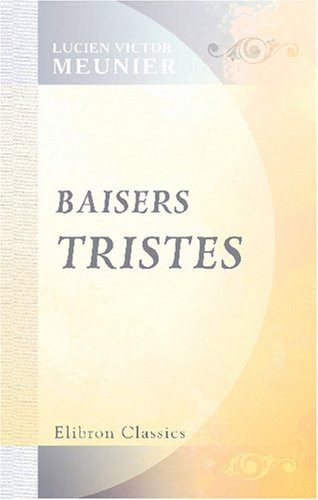 Baisers tristes: Par L.-V. Meunier. Illustrations de R.-V. Meunier (French Edition)