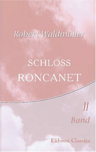 Schloss Roncanet: Roman aus der Gegenwart. Band II (German Edition)