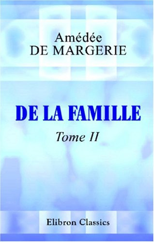 De la famille: Leçons de philosophie morale. Tome 2 (French Edition)