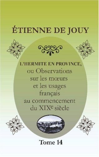 L'hermite en province: Ou Observations sur les mœurs et les usages français au commencement du XIX-e siècle. Tome 14. Bourgogne, Champagne, Île-de-France (French Edition)