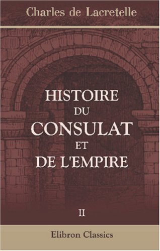 Histoire du Consulat et de l'Empire: Tome 2 (French Edition)