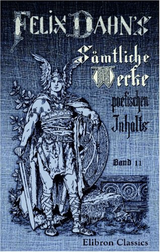 Felix Dahns sämtliche Werke poetischen Inhalts: Band 11. Romane: Vom Chiemgau.- Ebroin (German Edition)