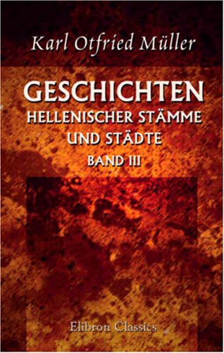 Geschichten Hellenischer Stämme und Städte: Band 3. Die Dorier. II. Abteilung (German Edition)