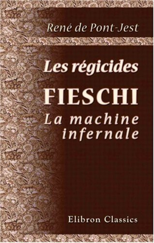 Les régicides. Fieschi: La machine infernale (French Edition)
