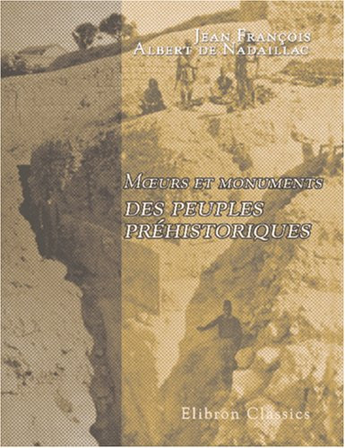 mœurs et monuments des peuples préhistoriques (French Edition)