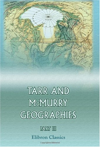 Tarr and McMurry Geographies: Five Book Series. Part 3: North America, with an Especially Full Treatment of the United States and Its Dependencies