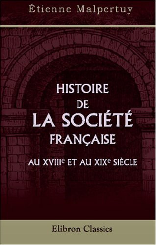 Histoire de la société française au XVIII-e et au XIX-e siècle (French Edition)