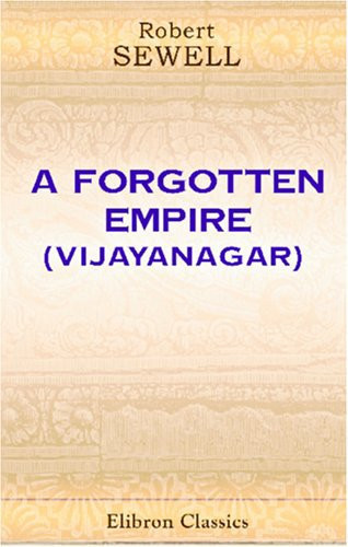 A Forgotten Empire Vijayanagar A Contribution to the History of India