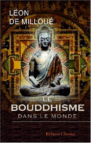 Le bouddhisme dans le monde: Origine - dogmes - histoire. Avec une préface par Paul Regnaud (French Edition)