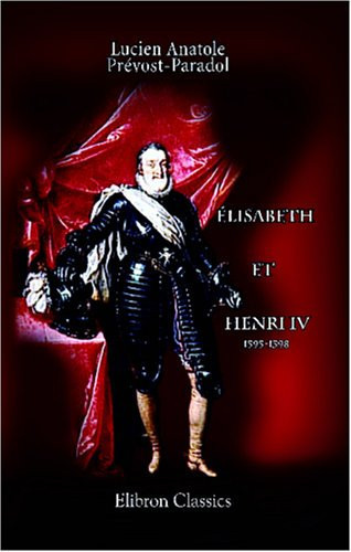 Élisabeth et Henri IV. 1595-1598 (French Edition)