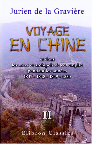 Voyage en Chine et dans les mers et archipels de cet empire pendant les années 1847 - 1848 - 1849 - 1850: Tome 2 (French Edition)