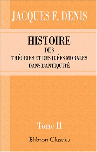 Histoire des théories et des idées morales dans l'antiquité: Tome 2 (French Edition)