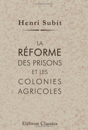 La réforme des prisons et les colonies agricoles (French Edition)