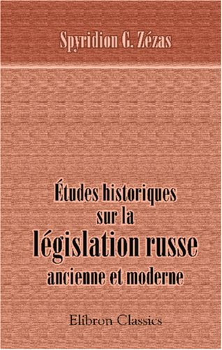 Études historiques sur la législation russe, ancienne et moderne (French Edition)