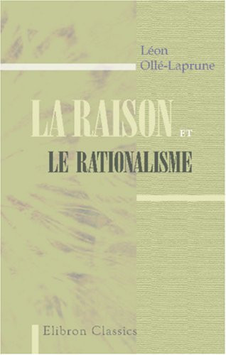 La raison et le rationalisme: Préface de Victor Delbos (French Edition)