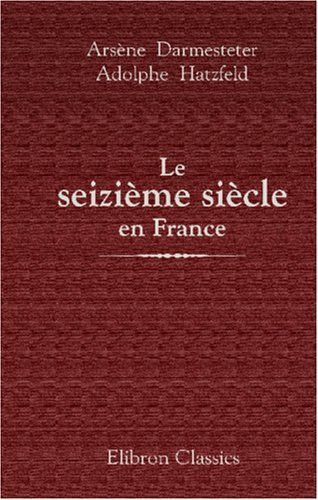 Le seizième siècle en France: Tableau de la littérature et de la langue. Suivi de morceaux en prose et en vers choisis dans les principaux écrivains de cette époque (French Edition)