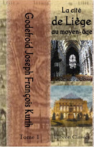 La cité de Liège au moyen-âge: Tome 1 (French Edition)
