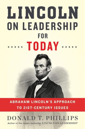 Lincoln on Leadership for Today Abraham Lincoln's Approach to Twenty-First-Century Issues